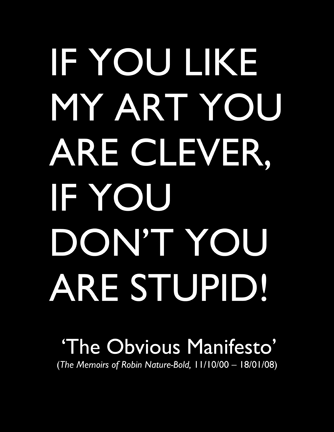 if you like my art you are clever, if you don't you are stupid, the obvious manifesto, the memoirs of robin nature-bold