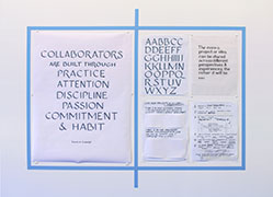 Hand-lettered drawings (Collaborators are built through practice, attention, discipline, passion, commitment, and habit. —Twyla Tharp. The more a project or idea can be shared across different perspectives and experiences, the richer it will be. —Kevin B. Chen), sampler, survey, 2015, ink on paper or vellum, tape, 11 x 8.5 to 24 x 18 inches each.