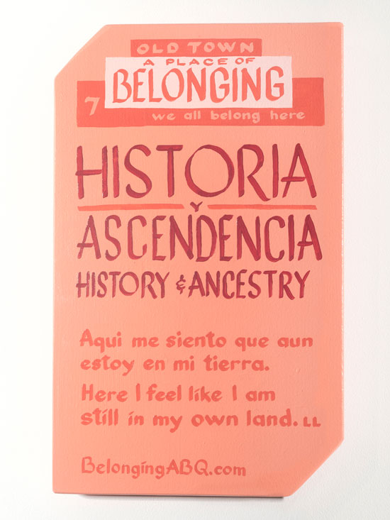 A Place of Belonging #7 we all belong here. Historia y Asendencia. History and Ancestry. Aqui me siento que aun estoy en mi tierra. Here I feel like I am still in my own land. LL. BelongingABQ.com